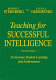 Teaching for successful intelligence : : to increase student learning and achievement /