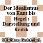 Der Idealismus von Kant bis Hegel : : Darstellung und Kritik /
