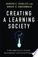 Creating a Learning Society : : A New Approach to Growth, Development, and Social Progress /