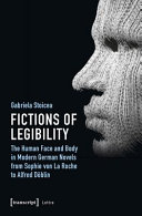 Fictions of legibility : : the human face and body in modern German novels from Sophie von La Roche to Alfred Doblin /