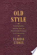 Old Style : : Unoriginality and Its Uses in Nineteenth-Century U.S. Literature /