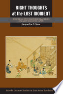 Right Thoughts at the Last Moment : : Buddhism and Deathbed Practices in Early Medieval Japan /