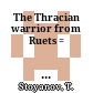 The Thracian warrior from Ruets : = Тракийският воин от Руец