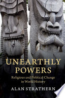 Unearthly powers : religious and political change in world history