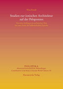 Studien zur ionischen Architektur auf der Peloponnes : von den Anfängen in archaischer Zeit bis zum Ende der hellenistischen Epoche