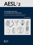 The ancient Near East in transregional perspective : material culture and exchange between Mesopotamia, the Levant and Lower Egypt from 5800 to 5200 calBC