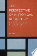 The perspective of historical sociology : : the individual and homo-sociologicus through society and history /