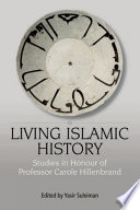 Living Islamic History : : Studies in Honour of Professor Carole Hillenbrand /