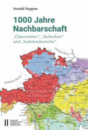 1000 Jahre Nachbarschaft : "Österreicher", "Tschechen" und "Sudetendeutsche"