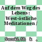 Auf dem Weg des Lebens : : West-östliche Meditationen /
