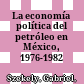 La economía política del petróleo en México, 1976-1982