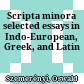 Scripta minora : selected essays in Indo-European, Greek, and Latin