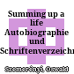Summing up a life : Autobiographie und Schriftenverzeichnis