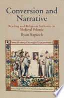 Conversion and Narrative : : Reading and Religious Authority in Medieval Polemic /