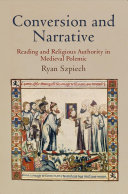 Conversion and narrative : reading and religious authority in Medieval polemic /