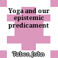 Yoga and our epistemic predicament
