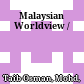 Malaysian Worldview /