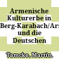 Armenische Kulturerbe in Berg-Karabach/Arzach und die Deutschen /