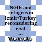 NGOs and refugees in Izmir/Turkey : reconsidering civil society conceptions