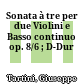 Sonata à tre per due Violini e Basso continuo op. 8/6 ; D-Dur