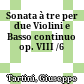 Sonata à tre per due Violini e Basso continuo op. VIII /6
