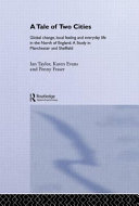 A tale of two cities : global change, local feeling, and everyday life in the North of England : a study in Manchester and Sheffield /
