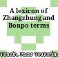 A lexicon of Zhangzhung and Bonpo terms