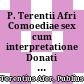 P. Terentii Afri Comoediae sex : cum interpretatione Donati et Calphurnii, et commentario perpetuo ... ed. Arn. Henr. Westerhovius