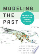 Modeling the Past : : Archaeology, History, and Dynamic Networks /