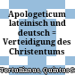 Apologeticum : lateinisch und deutsch = Verteidigung des Christentums
