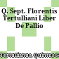 Q. Sept. Florentis Tertulliani Liber De Pallio