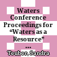 Waters : Conference Proceedings for “Waters as a Resource” of the SFB 1070 ResourceCultures and DEGUWA (Deutsche Gesellschaft zur Förderung der Unterwasserarchäologie e.V.)