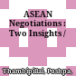 ASEAN Negotiations : : Two Insights /