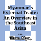 Myanmar's External Trade : : An Overview in the Southeast Asian Context /