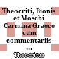 Theocriti, Bionis et Moschi Carmina Graece cum commentariis integris L. C. Valckenarii, R. F. P. Brunckii, Jo. Toupii