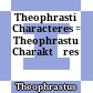Theophrasti Characteres : = Theophrastu Charaktēres