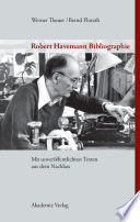 Robert Havemann Bibliographie : : Mit unveröffentlichten Texten aus dem Nachlass /
