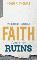 Faith amid the ruins : : the book of Habakkuk /