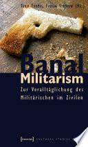 Banal Militarism : Zur Veralltäglichung des Militärischen im Zivilen