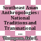Southeast Asian Anthropologies : : National Traditions and Transnational Practices /
