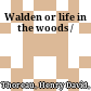 Walden : or life in the woods /