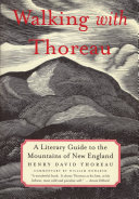 Walking with Thoreau : a literary guide to the mountains of New England /