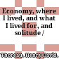 Economy, where I lived, and what I lived for, and solitude /