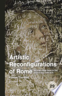 Artistic reconfigurations of Rome : : an alternative guide to the Eternal City, 1989-2014 /