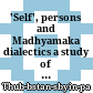 'Self', persons and Madhyamaka dialectics : a study of Tsongkhapa's Middle Way philosophy