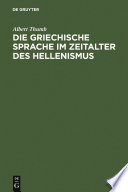 Die griechische Sprache im Zeitalter des Hellenismus : : Beiträge zur Geschichte und Beurteilung der KOINH /