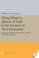 Tsong Khapa's Speech of Gold in the Essence of True Eloquence : : Reason and Enlightenment in the Central Philosophy of Tibet /