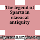 The legend of Sparta in classical antiquity