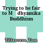 Trying to be fair to Mādhyamika Buddhism