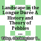 Landscape in the longue dure⁺ѓe : : a history and theory of pebbles in a pebbled heathland landscape / / Christopher Tilley ; with contributions by Michael J. Allen [and 6 others].<br/>Landscape in the Longue Durée : A History and Theory of Pebbles in a Pebbled Heathland Landscape
